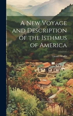 A New Voyage and Description of the Isthmus of America by Wafer, Lionel