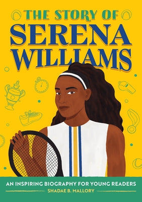 The Story of Serena Williams: An Inspiring Biography for Young Readers by Mallory, Shadae