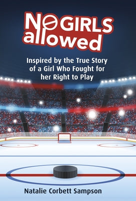 No Girls Allowed: Inspired by the True Story of a Girl Who Fought for Her Right to Play by Corbett Sampson, Natalie