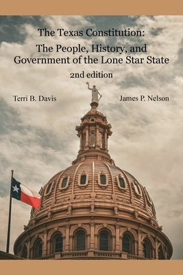 The Texas Constitution: The People, History, and Government of the Lone Star State 2nd edition by Davis, Terri B.