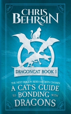 A Cat's Guide to Bonding with Dragons: 5x8 Paperback Edition by Behrsin, Chris