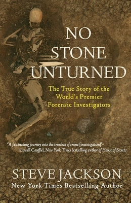 No Stone Unturned: The True Story of the World's Premier Forensic Investigators by Jackson, Steve