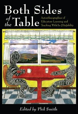 Both Sides of the Table: Autoethnographies of Educators Learning and Teaching With/In [Dis]ability by Danforth, Scot