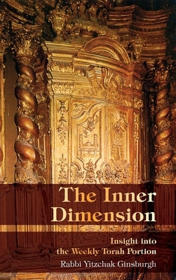 The Inner Dimension: Insight in the Weekly Torah Portion by Ginsburgh, Yitzchak