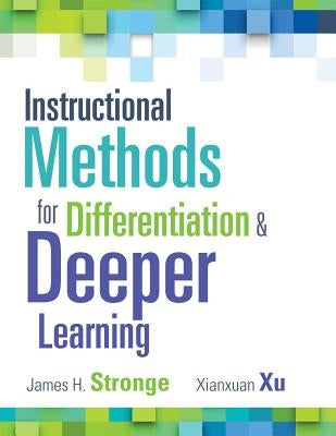 Instructional Methods for Differentiation and Deeper Learning by Stronge, James H.