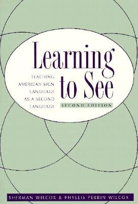 Learning to See: American Sign Language as a Second Language by Wilcox, Sherman