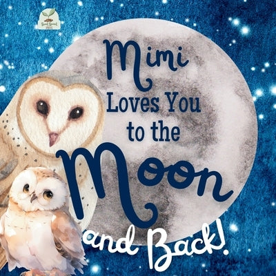 Mimi Loves You to the Moon and Back: A Beautiful Story of Love That Stretches as Far as the Stars by Press, Sweet Sprout
