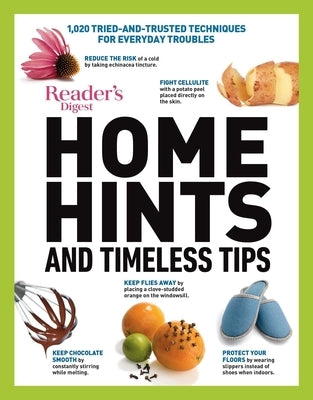 Home Hints and Timeless Tips: More Than 3,000 Tried-And-Trusted Techniques for Smart Housekeeping, Home Cooking, Beauty and Body Care, Natural Remed by Reader's Digest