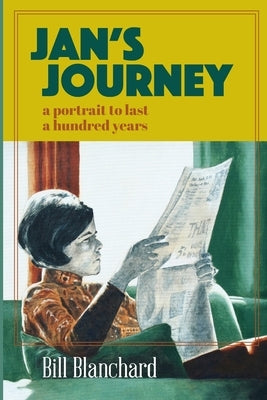 Jan's Journey: A Portrait to Last a Hundred Years by Blanchard, Bill