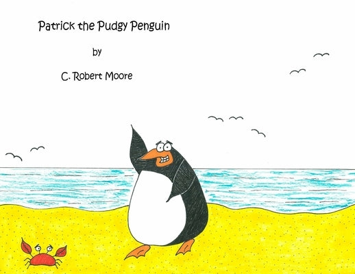Patrick the Pudgy Penguin by Moore, C. Robert