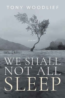 We Shall Not All Sleep by Woodlief, Tony