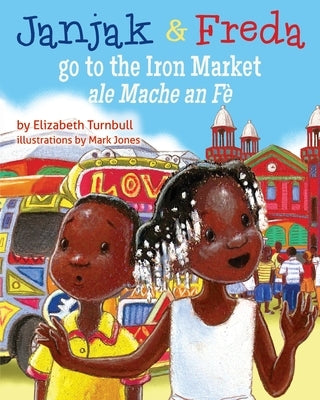 Janjak and Freda Go to the Iron Market by Turnbull, Elizabeth J.
