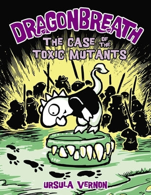 Dragonbreath #9: The Case of the Toxic Mutants by Vernon, Ursula