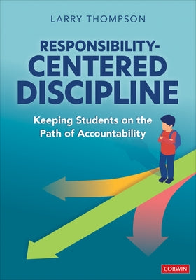 Responsibility-Centered Discipline: Keeping Students on the Path of Accountability by Thompson, Larry L.