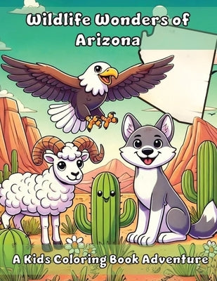 Wildlife Wonders of Arizona: A Kids Coloring Book Adventure by Adventures, Ashley And Joshua