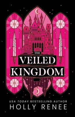 The Veiled Kingdom by Renee, Holly