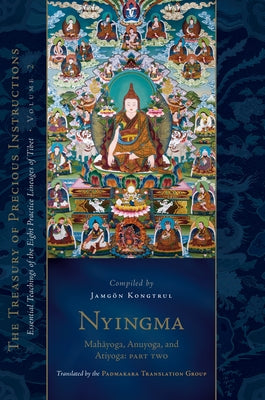 Nyingma: Mahayoga, Anuyoga, and Atiyoga, Part Two: Essential Teachings of the Eight Practice Lineages of Tibet, Volume 2 (the Treas Ury of Precious In by Padmakara Translation Group