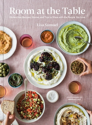 Room at the Table: Gluten-Free Recipes, Stories and Tips to Share with the People You Love by Samuel, Lisa
