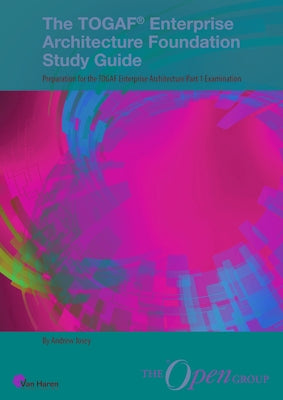 The Togaf(r) Enterprise Architecture Foundation Study Guide: Preparation for the Togaf Enterprise Architecture Part 1 Examination by Van Haren Publishing