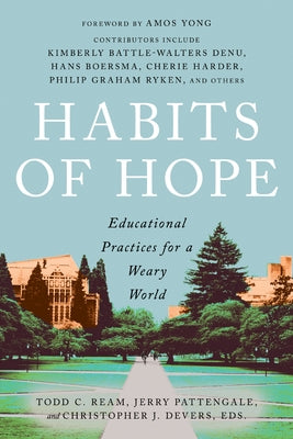 Habits of Hope: Educational Practices for a Weary World by Ream, Todd C.