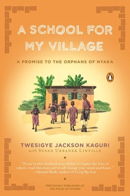A School for My Village: A Promise to the Orphans of Nyaka by Kaguri, Twesigye Jackson