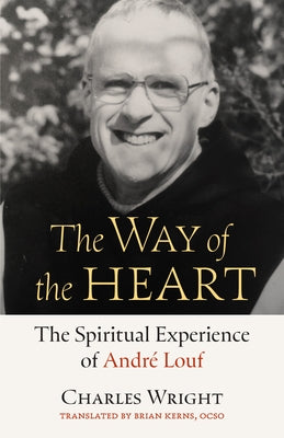 The Way of the Heart: The Spiritual Experience of Andr? Louf Volume 72 by Wright, Charles