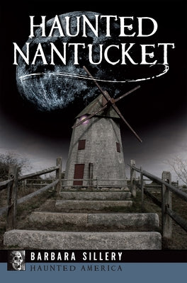 Haunted Nantucket by Sillery, Barbara