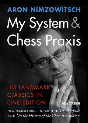 My System & Chess PRAXIS: His Landmark Classics in One Edition by Nimzowitsch, Aron