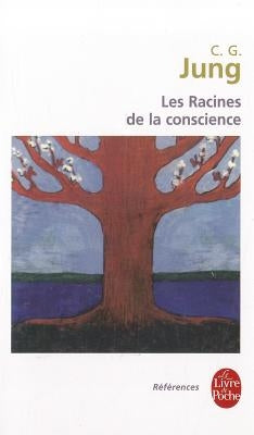 Les Racines de La Conscience by Jung, C. G.