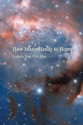 How Many Hands to Home by Van Pelt Dus, Lisken