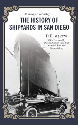 The History of Shipyards in San Diego by Askew, D. E.