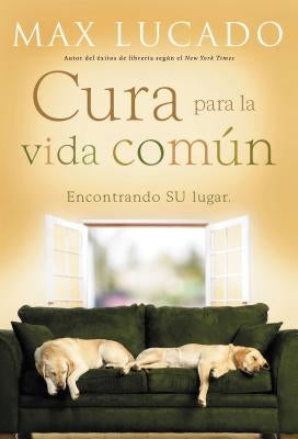 Cura Para La Vida Común: Encontrando Su Lugar by Lucado, Max
