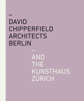 David Chipperfield Architects Berlin and the Kunsthaus Zürich by Kunsthaus Z&#252;rich