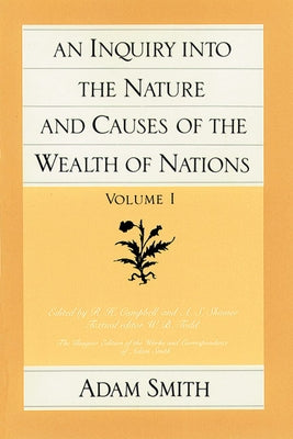 An Inquiry Into the Nature and Causes of the Wealth of Nations (Vol. 1) by Smith, Adam
