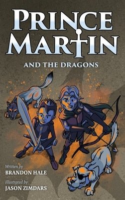 Prince Martin and the Dragons: A Classic Adventure Book About a Boy, a Knight, & the True Meaning of Loyalty by Hale, Brandon