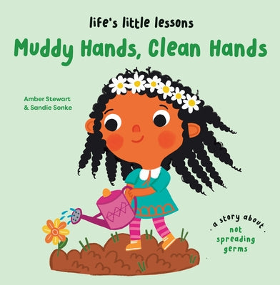 Life's Little Lessons: Muddy Hands, Clean Hands by Stewart, Amber