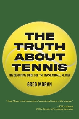 The Truth About Tennis by Moran, Greg