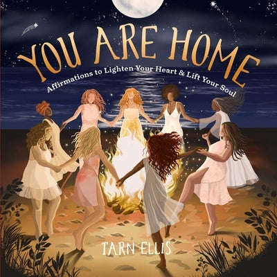 You Are Home: Affirmations to Lighten Your Heart and Lift Your Soul by Ellis, Tarn