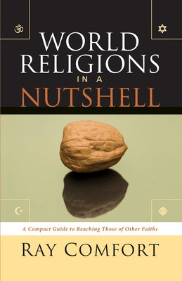 World Religions in a Nutshell: A Compact Guide to Reaching Those of Others Faiths by Comfort, Ray
