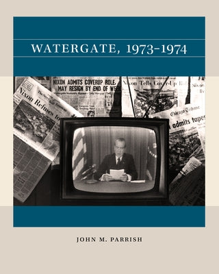Watergate, 1973-1974 by Parrish, John M.