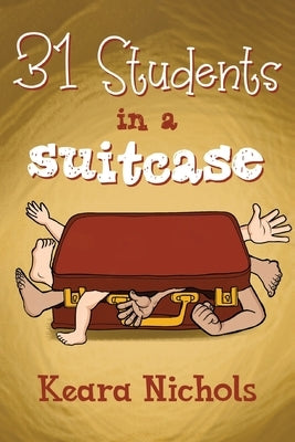 31 Students in a Suitcase by Nichols, Keara