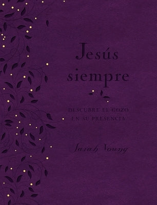 Jesús Siempre - Edición de Lujo: Descubre El Gozo En Su Presencia by Young, Sarah