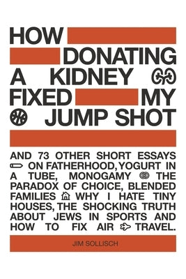 How Donating a Kidney Fixed My Jump Shot by Sollisch, Jim