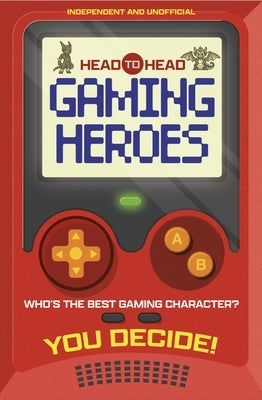 Head to Head: Gaming Heroes: Who's the Best Gaming Character? by Welbeck Children's Books