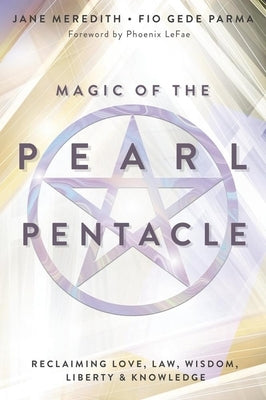 Magic of the Pearl Pentacle: Reclaiming Love, Law, Wisdom, Liberty & Knowledge by Meredith, Jane