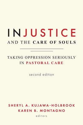 Injustice and the Care of Souls, Second Edition: Taking Oppression Seriously in Pastoral Care by Kujawa-Holbrook, Sheryl a.