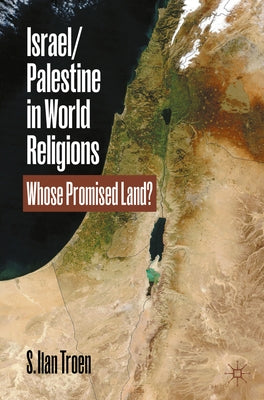 Israel/Palestine in World Religions: Whose Promised Land? by Troen, S. Ilan