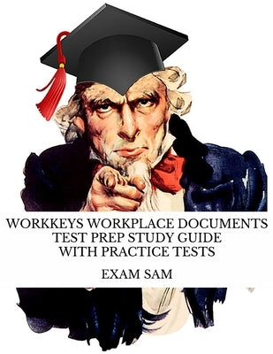 Workkeys Workplace Documents Test Prep Study Guide with Practice Tests for NCRC Certification by Exam Sam