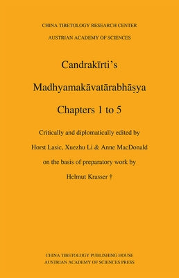 Candrakirti's Madhyamakavatarabhasya: Chapters 1 to 5, Critically and Diplomatically Edited on the Basis of Preparatory Work by Helmut Krasser by Lasic, Horst