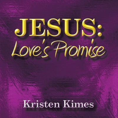 Jesus: Love's Promise by Kimes, Kristen